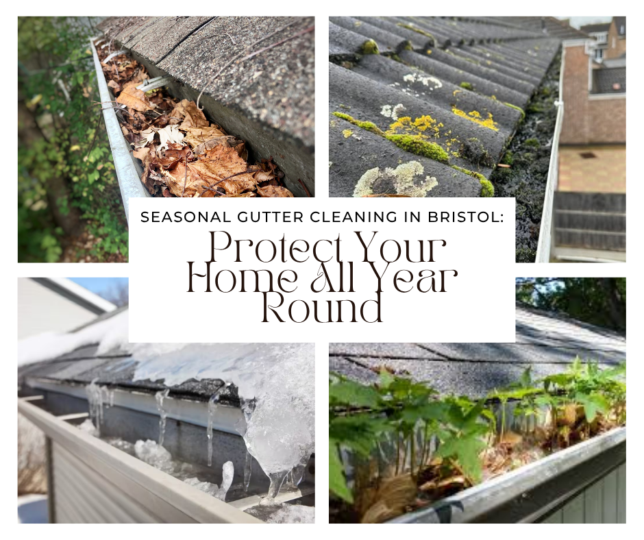 Seasonal Gutter Cleaning in Bristol: Protect Your Home All Year Round